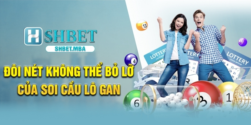 Soi Cầu Lô Gan SHBET – Tăng Cơ Hội Trúng Lớn Mỗi Ngày 2 Đôi nét không thể bỏ lỡ của soi cầu lô gan